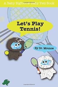 Let's Play Tennis! (A Baby Bigfoot and Baby Yeti Book)