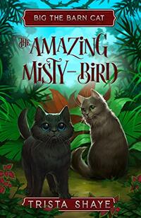 The Amazing Misty-Bird (Big the Barn Cat Book 3)