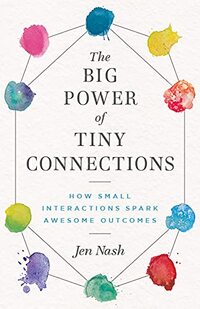 The Big Power of Tiny Connections: How Small Interactions Spark Awesome Outcomes