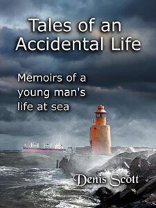 Tales of an Accidental Life: Memoirs of a Young Man’s Adventures at Sea