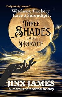Three Shades Called Horace: Witchery, Trickery, Love & Serendipity