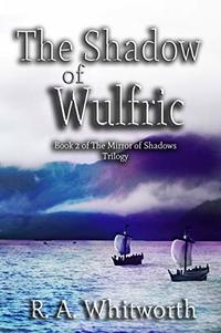 The Shadow of Wulfric (The Mirror of Shadows Trilogy Book 2)