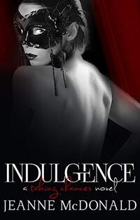 Indulgence (Taking Chances Series Book 1) - Published on Jan, 2015