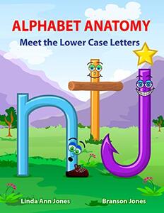 Alphabet Anatomy : Meet the Lower Case Letters