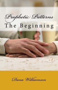 Prophetic Patterns: The Beginning (Volume 1)