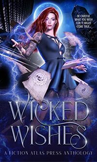 Wicked Wishes: A Fiction-Atlas Press Anthology (Fiction-Atlas Anthologies)