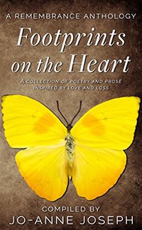 Footprints on the Heart: A Remembrance Anthology: A Collection of Poetry and Prose inspired by love and loss