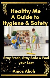 Healthy Me: A Guide guide to hygiene & Safety