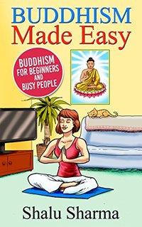 Buddhism Made Easy: Buddhism for Beginners and Busy People
