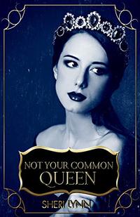 Not Your Common Queen: Queen Collection: Hearts of Holgur (The Beginning)