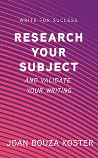 Research Your Subject: And Validate Your Writing (Write for Success) - Published on Apr, 2021