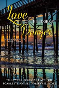 Love on the Edge of Danger: A Pandemic Romance Collection