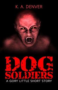 Dog Soldiers: A Gory Little Short Story