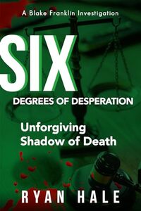 Six Degrees of Desperation: A Blake Franklin Investigation - Vigilante Justice (The Blake Franklin Investigations Book 6) - Published on Apr, 2023