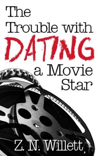 The Trouble with Dating a Movie Star: Book One in the Red Carpet Series