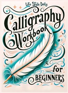 Calligraphy Practice Workbook for Beginners: Simple and Modern Book - An Easy Mindful Guide to Write and Learn Handwriting for Beginners with Pretty Basic Lettering