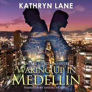 Waking Up in Medellin: A Nikki Garcia Mystery - Published on Mar, 2022