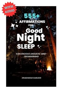 ( WITH AUDIO ) 555+ Affirmations for a Good Night Sleep: iOS and Android Compatible | 555+ Pages of Subconscious Linguistic Mind-Programming for a Satisfying ... Linguistic Mind-Programming Series .)