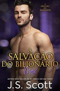 A SalvaÃ§Ã£o do BilionÃ¡rio (A ObsessÃ£o do BilionÃ¡rio, Livro 3 -Max) (Portuguese Edition)