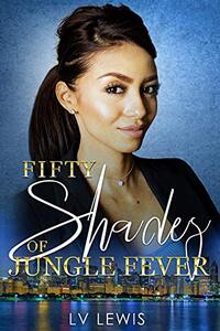 Fifty Shades of Jungle Fever (The Jungle Fever Romance Quadrilogy Book 1) - Published on Jan, 2014