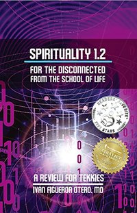 Spirituality 1.2 For The Disconnected From The School Of Life: A Review For Tekkies (Spirituality for the School of Life)