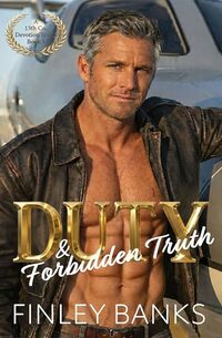 DUTY & Forbidden Truth: A Billionaire, Age Gap, Military Fighter Pilot, Brother's Best Friend Romance (A 13th Co. Devotion Series)