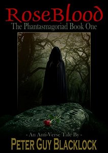 Rose Blood: The Phantasmagoriad Book One: An Anti-Verse Tale (Anti-Verse Tales 1)