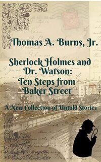 Sherlock Holmes and Dr. Watson: Ten Steps from Baker Street: A New Collection of Untold Stories