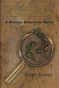 The Brothers Brown & Gray: A Boston Detective Novel