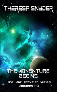 The Adventure Begins: The Star Traveler Series - Volume 1-3 (The Star Travelers - Collection)