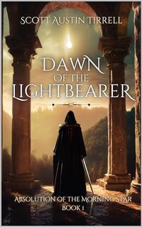 Dawn of the Lightbearer (Absolution of the Morning Star Book 1) - Published on Jul, 2021