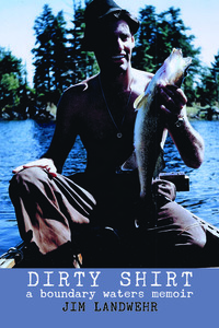 Dirty Shirt: A Boundary Waters Memoir