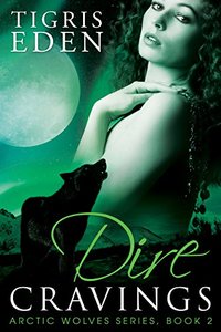 Dire Cravings (Arctic Wolves Book 2)