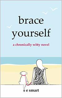 Brace Yourself: A chronically witty novel