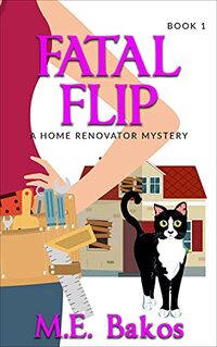 FATAL FLIP: A Home Renovator Mystery - Published on Dec, 2017