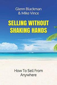 Selling Without Shaking Hands: How To Sell From Anywhere