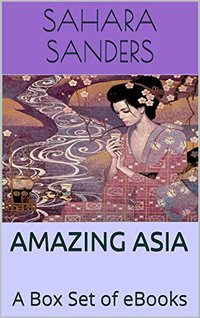 AMAZING ASIA: A Box Set of EBooks - CHINA, MALDIVES, THAILAND, ASIAN CUISINE, and More