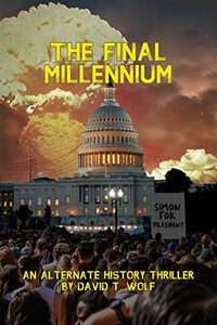 The Final Millennium: An alternate history thriller