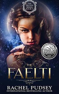 The Faelti: A High Fantasy Romance Adventure (The Aronia Series Book 2)