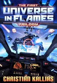 The First Universe in Flames Trilogy (Books 1 to 3): Earth - Last Sanctuary, Fury to the Stars & Destination Oblivion (UiF Space Opera)