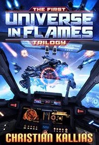 The First Universe in Flames Trilogy (Books 1 to 3): Earth - Last Sanctuary, Fury to the Stars & Destination Oblivion (UiF Space Opera) - Published on May, 2017