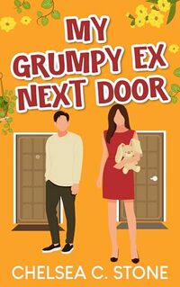 My Grumpy Ex Next Door: A Single Dad Enemies to Lovers Sweet Romance