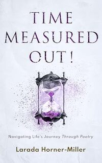 Time Measured Out!: Navigating Life's Journey Through Poetry