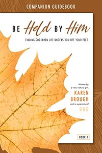 Be Held By Him Companion Guidebook: Finding God When Life Knocks You Off Your Feet - Published on Sep, 2022