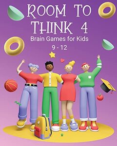 Room to Think 4: Brain Games for Kids Age 9 - 12