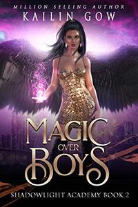 Shadowlight Academy 2: Magic Over Boys: A High School NA Paranormal Bully Romance (Shadowlight Academy Series)