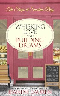 Whisking Love and Building Dreams (The Shops at Sunshine Bay)