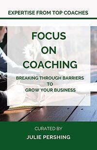 Focus on Coaching: Breaking Through Barriers to Grow Your Business