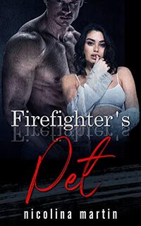 The Firefighter's Pet: A Bad Girl Steamy Short Story