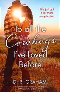 To All the Cowboys I’ve Loved Before: The Sweetest Western Romance of 2019 for fans of Maisey Yates and Lori Wilde!